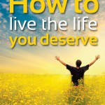How to Live the Life You Deserve
